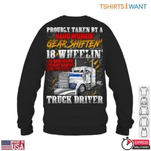 18 Wheeler Truck T-Shirt - Proudly Taken by a Hard Workin' Gear Shiftn' Truck Driver 11 18 Wheeler Truck T Shirt Hard Working Driver Pride 6 1.jpg