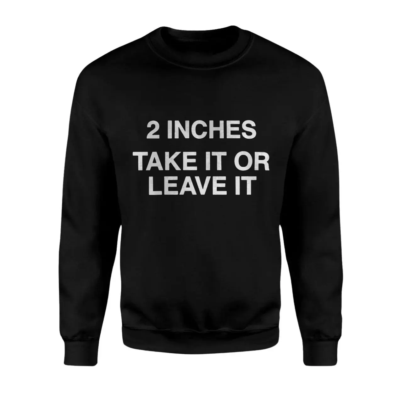 2 Inches Take It Or Leave It Funny Sarcastic T-Shirt 3 2 Inches Take It Or Leave It Funny Sarcastic T Shirt 3 1.jpg