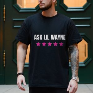 Ask Lil Wayne Five Star Funny Rap Music T Shirt 4 1.jpg