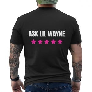 Ask Lil Wayne Five Star Funny Rap Music T Shirt 6 1.jpg