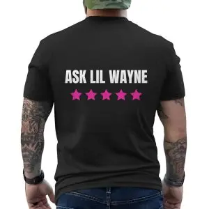 Ask Lil Wayne Five Star Funny Rap Music T-Shirt 12 Ask Lil Wayne Five Star Funny Rap Music T Shirt 6 1.jpg