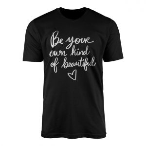 Be Your Own Kind of Beautiful T Shirt Motivational Quote Tee 1 1.jpg