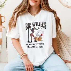 Big Willie's Saloon Liquor In The Front T-Shirt 11 Big Willies Saloon Liquor In The Front T Shirt 5 1.jpg