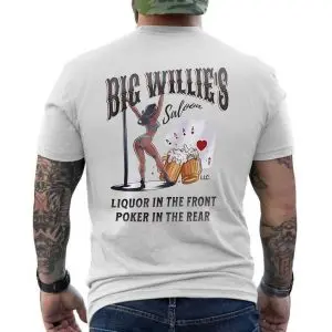 Big Willie's Saloon Liquor In The Front T-Shirt 12 Big Willies Saloon Liquor In The Front T Shirt 6 1.jpg