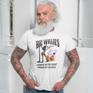 Big Willie's Saloon Liquor In The Front T-Shirt 13 Big Willies Saloon Liquor In The Front T Shirt 7 1.jpg