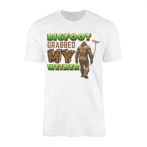 Bigfoot Grabbed My Weiner T Shirt 1 1.jpg