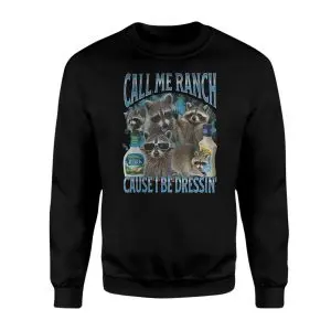 Call Me Ranch Cause I Be Dressin Raccoons T-Shirt 9 Call Me Ranch Cause I Be Dressin Raccoons T Shirt 3 1.jpg