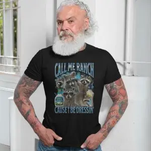 Call Me Ranch Cause I Be Dressin Raccoons T-Shirt 13 Call Me Ranch Cause I Be Dressin Raccoons T Shirt 7 1.jpg