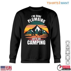 Camper Plumbing T Shirt Im Done Plumbing Lets Go Camping 5 1.jpg