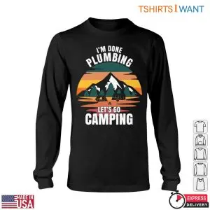 Camper Plumbing T-Shirt: I'm Done Plumbing Let's Go Camping 11 Camper Plumbing T Shirt Im Done Plumbing Lets Go Camping 6 1.jpg