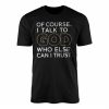 Christian Faith Of Course I Talk to God Quote T Shirt 1 1 1.jpg