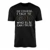 Christian Faith Of Course I Talk to God Quote T-Shirt 14 Christian Faith Of Course I Talk to God Quote T Shirt 1 1 1.jpg