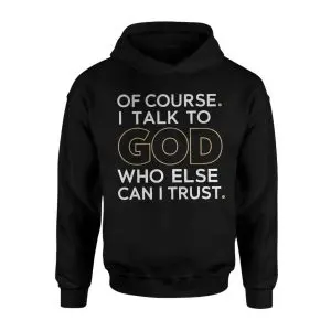 Christian Faith Of Course I Talk to God Quote T-Shirt 8 Christian Faith Of Course I Talk to God Quote T Shirt 2 1 1.jpg