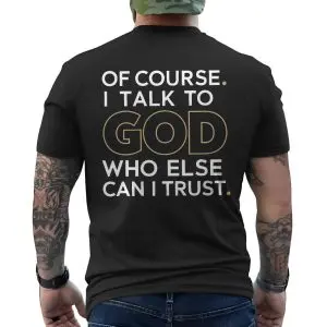Christian Faith Of Course I Talk to God Quote T-Shirt 12 Christian Faith Of Course I Talk to God Quote T Shirt 6 1 1.jpg