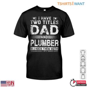 Dad And Plumber T Shirt I Rock Both Titles Funny Plumbing Tee 1 1.jpg