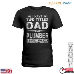Dad And Plumber T Shirt I Rock Both Titles Funny Plumbing Tee 2 1.jpg