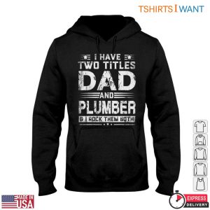 Dad And Plumber T Shirt I Rock Both Titles Funny Plumbing Tee 4 1.jpg