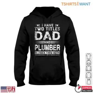 Dad And Plumber T-Shirt: I Rock Both Titles Funny Plumbing Tee 9 Dad And Plumber T Shirt I Rock Both Titles Funny Plumbing Tee 4 1.jpg