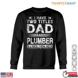 Dad And Plumber T-Shirt: I Rock Both Titles Funny Plumbing Tee 10 Dad And Plumber T Shirt I Rock Both Titles Funny Plumbing Tee 5 1.jpg