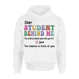 Dear Student Behind Me Teacher Appreciation Quote T-Shirt 8 Dear Student Behind Me Teacher Appreciation Quote T Shirt 2 1.jpg