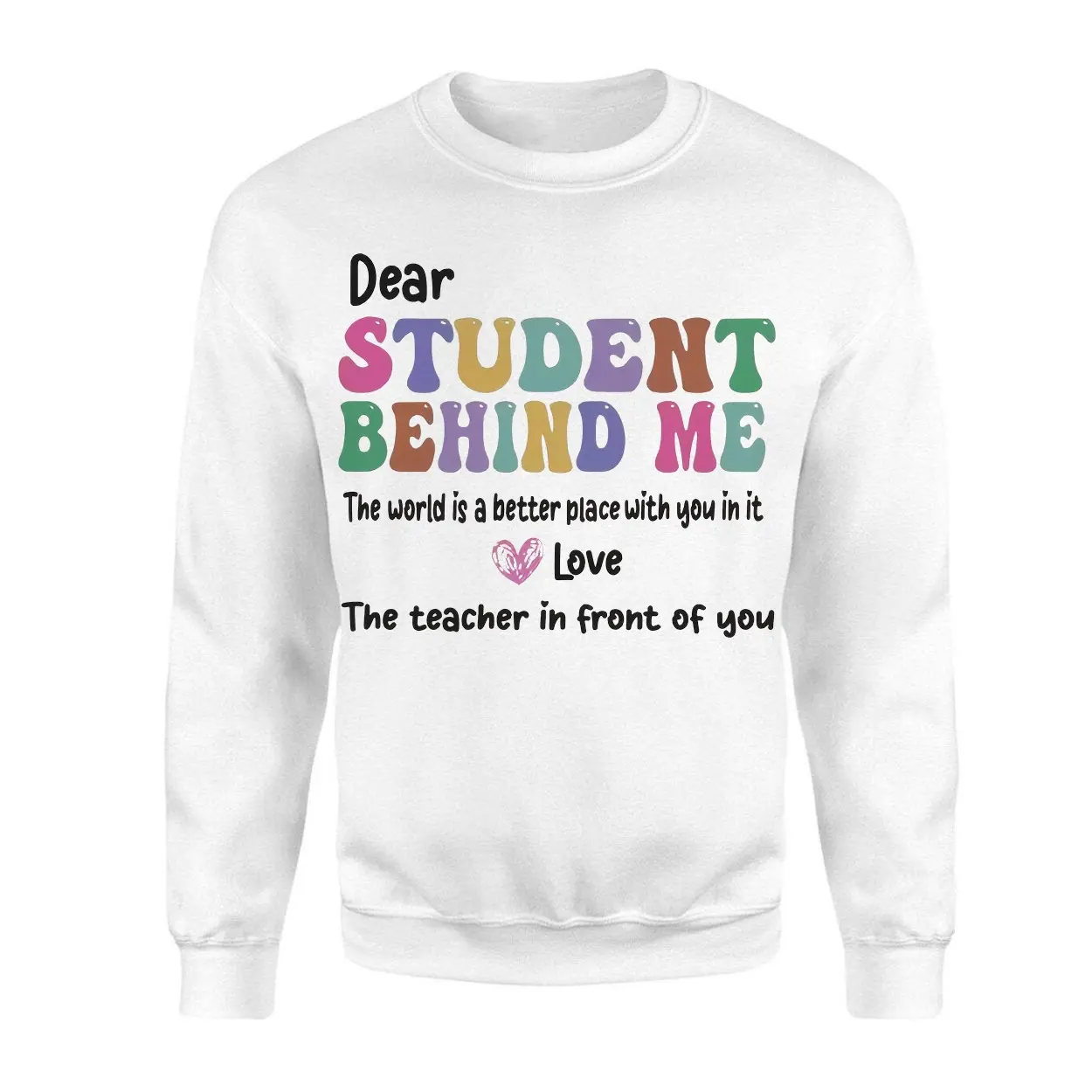 Dear Student Behind Me Teacher Appreciation Quote T Shirt 3 1.jpg