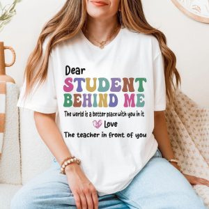 Dear Student Behind Me Teacher Appreciation Quote T Shirt 5 1.jpg
