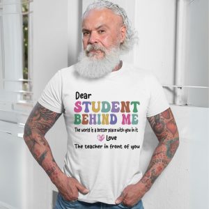 Dear Student Behind Me Teacher Appreciation Quote T Shirt 7 1.jpg