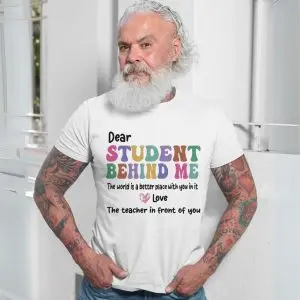 Dear Student Behind Me Teacher Appreciation Quote T-Shirt 13 Dear Student Behind Me Teacher Appreciation Quote T Shirt 7 1.jpg