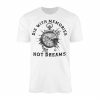 Die With Memories Not Dreams Motivational T Shirt 1 1.jpg