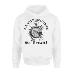 Die With Memories Not Dreams Motivational T Shirt 2 1.jpg