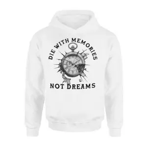 Die With Memories Not Dreams Motivational T-Shirt 8 Die With Memories Not Dreams Motivational T Shirt 2 1.jpg