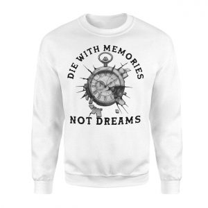 Die With Memories Not Dreams Motivational T Shirt 3 1.jpg