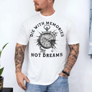 Die With Memories Not Dreams Motivational T Shirt 4 1.jpg