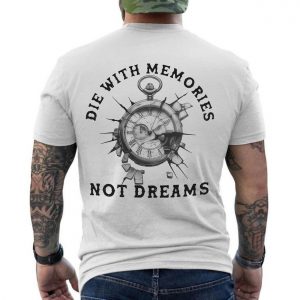 Die With Memories Not Dreams Motivational T Shirt 6 1.jpg
