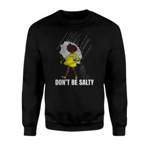 Don’t Be Salty Funny Parody Salt Girl T-Shirt 9 Dont Be Salty Funny Parody Salt Girl T Shirt 3 1.jpg