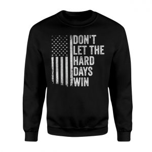 Dont Let The Hard Days Win American Flag Motivational T Shirt 3 1.jpg