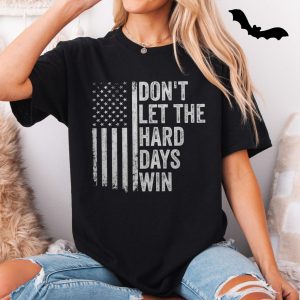 Dont Let The Hard Days Win American Flag Motivational T Shirt 5 1.jpg