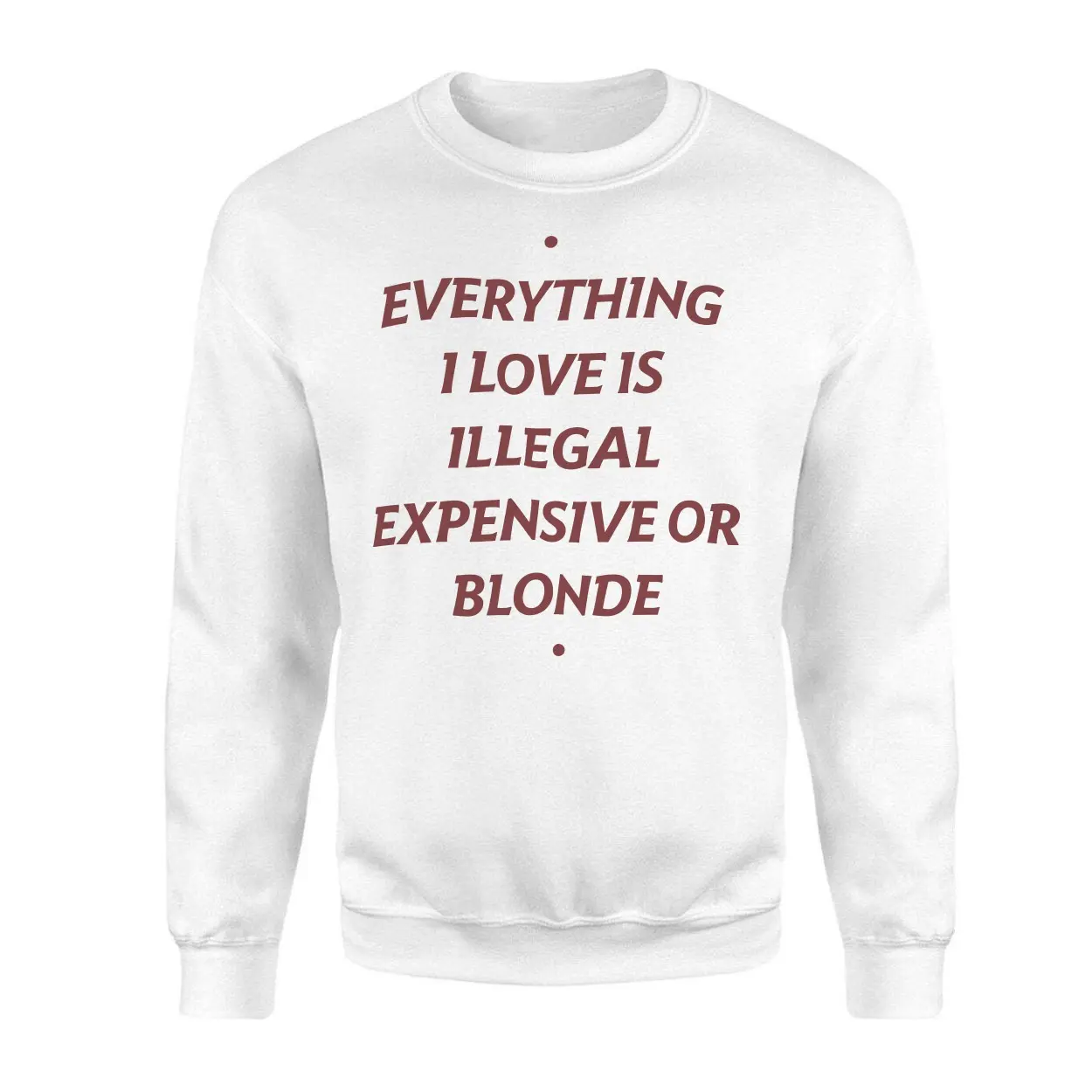 Everything I Love Is Illegal Expensive Or Blonde Funny T-Shirt 3 Everything I Love Is Illegal Expensive Or Blonde Funny T Shirt 3 1.jpg