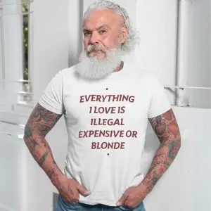 Everything I Love Is Illegal Expensive Or Blonde Funny T-Shirt 13 Everything I Love Is Illegal Expensive Or Blonde Funny T Shirt 7 1.jpg