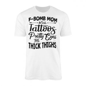 F Bomb Mom with Tattoos T Shirt Funny Thighs Eyes Gift 1 1.jpg
