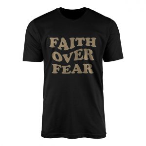 Faith Over Fear Christian Inspirational Quote Graphic T Shirt 1 1.jpg