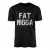 Fat Nigga T Shirt Bold Black Provocative Statement Graphic Tee 1 1.jpg