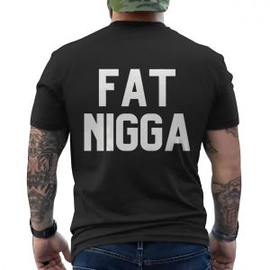 Fat Nigga T Shirt Bold Black Provocative Statement Graphic Tee 6 1.jpg