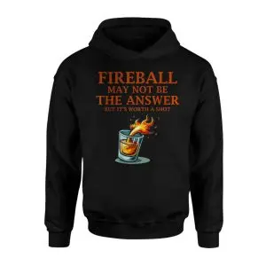Fireball May Not Be the Answer But It's Worth a Shot Graphic T-Shirt 8 Fireball May Not Be the Answer But Its Worth a Shot Graphic T Shirt 2 1.jpg