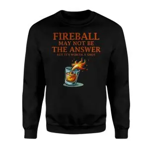 Fireball May Not Be the Answer But It's Worth a Shot Graphic T-Shirt 9 Fireball May Not Be the Answer But Its Worth a Shot Graphic T Shirt 3 1.jpg