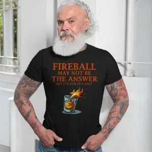 Fireball May Not Be the Answer But It's Worth a Shot Graphic T-Shirt 13 Fireball May Not Be the Answer But Its Worth a Shot Graphic T Shirt 7 1.jpg
