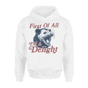 First Of All I'm A Delight Possum T-Shirt 8 First Of All Im A Delight Possum T Shirt 2 1.jpg