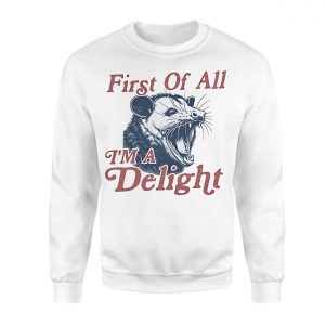 First Of All Im A Delight Possum T Shirt 3 1.jpg