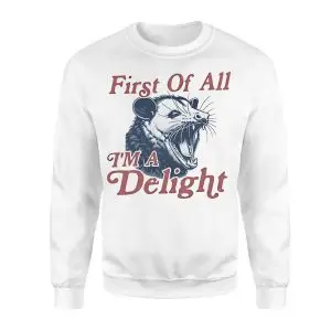 First Of All I'm A Delight Possum T-Shirt 9 First Of All Im A Delight Possum T Shirt 3 1.jpg
