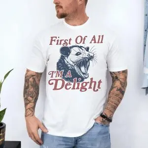 First Of All I'm A Delight Possum T-Shirt 10 First Of All Im A Delight Possum T Shirt 4 1.jpg
